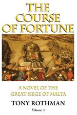 The Course of Fortune-A Novel of the Great Siege of Malta Vol. 3