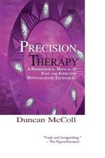 Precision Therapy: A Professional Manual Of Fast And Effective Hypnoanalysis Techniques