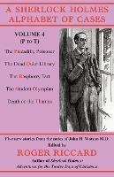 A Sherlock Holmes Alphabet of Cases Volume 4 (P to T): Five new stories from the notes of John H. Watson M.D.