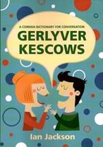 Gerlyver Kescows: A Cornish Dictionary for Conversation