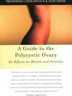 A Guide to the Polycystic Ovary: Its Effects on Health and Fertility