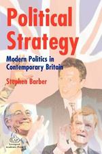 Political Strategy: Modern Politics in Contemporary Britain