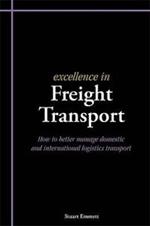 Excellence in Freight Transport: How to Better Manage Domestic and International Logistics Transport