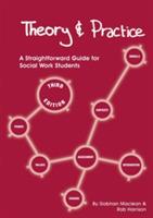 Theory and Practice: A Straightforward Guide for Social Work Students