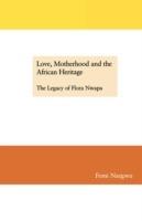 Love, Motherhood and the African Heritage: The Legacy of Flora Nwapa