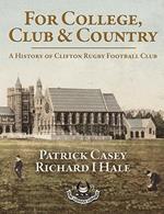 For College, Club and Country: A History of Clifton Rugby Football Club
