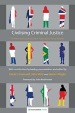 Civilising Criminal Justice: An International Restorative Agenda for Penal Reform