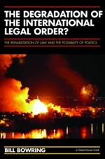 The Degradation of the International Legal Order?: The Rehabilitation of Law and the Possibility of Politics