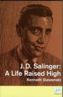 J. D. Salinger: A Life Raised High