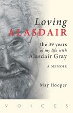 Loving Alasdair: the 39 years of my life with Alasdair Gray