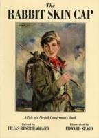 The Rabbit Skin Cap: A Tale of a Norfolk Countryman's Youth, Written in His Old Age by George Baldry