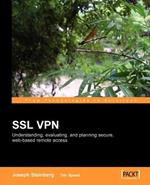 SSL VPN : Understanding, evaluating and planning secure, web-based remote access