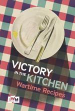 Victory is in the Kitchen: Wartime Recipes