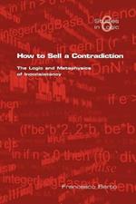 How to Sell a Contradiction: The Logic and Metaphysics of Inconsistency