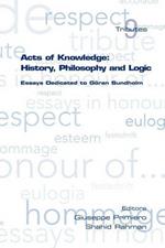 Acts of Knowledge: History, Philosophy and Logic: Essays Dedicated to Goran Sundholm