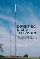 Inventing Digital Television: The Inside Story of a Technology Revolution