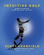 Intuitive Golf: How to Unlock Your Natural Ability