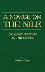 A Novice On The Nile - Big Game Hunting In The Sudan