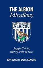 The Albion Miscellany (West Bromwich Albion FC): Baggies Trivia, History, Facts & Stats
