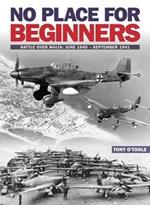 No Place For Beginners: Battle over Malta: June 1940 - September 1941