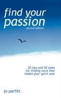 Find Your Passion: 20 Tips And 20 Tasks For Finding Work That Makes Your Spirit Soar