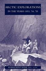 Arctic Explorations in the Years 1853,'54,'55: the Second Grinnell Expedition in Search of Sir John Franklin Vol 2