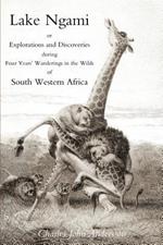 Lake Ngami; or Explorations and Discoveries...in South West Africa