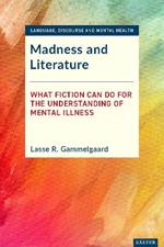 Madness and Literature: What Fiction Can Do for the Understanding of Mental Illness