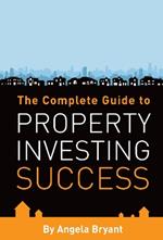 The Complete Guide to Property Investing Success