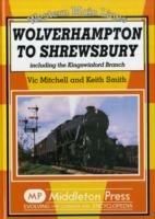 Wolverhampton to Shrewsbury: Including the Kingswinford Branch