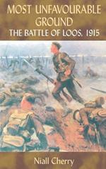 Most Unfavourable Ground: The Battle of Loos, 1915