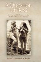 A Question of Sex?: Gender and Difference in the Hebrew Bible and Beyond