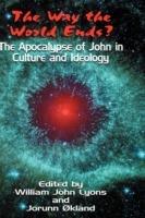 The Way the World Ends?: The Apocalypse of John in Culture and Ideology