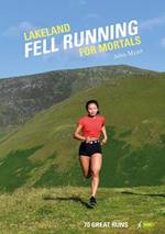 Lakeland Fell Running for Mortals: 70 great runs