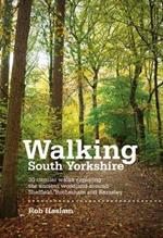 Walking South Yorkshire: 30 circular walks exploring the ancient woodland around Sheffield, Rotherham and Barnsley