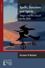 Spells, Sorcerers and Spirits: Magic and the Occult in the Bible