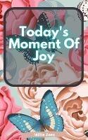 Today's Moment Of Joy: Lined Journal Notebook - Create and Remember Every Happy Moments, Journal With 120 Pages of Joy - Mindfulness and Happiness Workbook