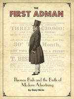 The First Adman: Thomas Bish and the Birth of Modern Advertising