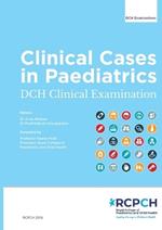 Clinical Cases in Paediatrics: DCH Clinical Examination