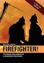 Firefighter!: The Drama and Humour of a Dangerous Profession
