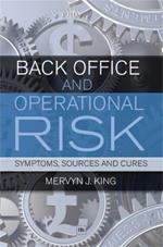 Back Office and Operational Risk: Symptoms, Sources and Cures