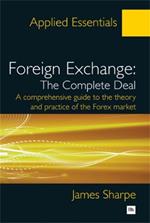 Foreign Exchange, the Complete Deal: A Comprehensive Guide to the Theory and Practice of the Forex Market