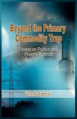 Beyond the Primary Commodity Trap: Essays on Politics and Poverty in Africa