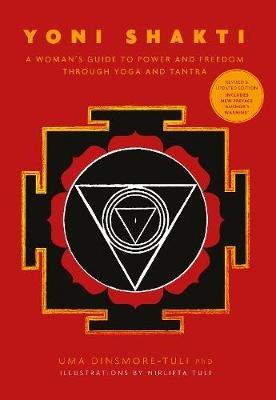 Yoni Shakti: A woman's guide to power and freedom through yoga and tantra - Uma Dinsmore-Tuli - cover