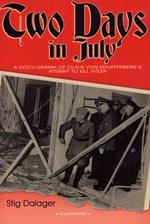 Two Days in July: A Docu-Drama of Claus Von Stauffenberg's Attempt to Kill Hitler