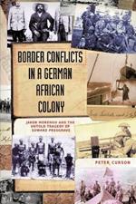 Border Conflicts in a German African Colony: Jacob Morengo and the Untold Tragedy of Edward Presgrave
