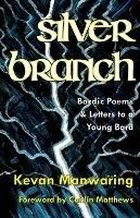 Silver Branch: Bardic Poems & Letters to a Young Bard