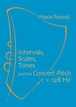 Intervals, Scales, Tones: And the Concert Pitch c = 128 Hz