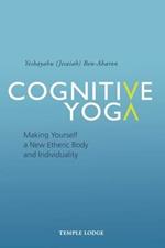 Cognitive Yoga: Making Yourself a New Etheric Body and Individuality