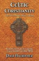 Celtic Christianity and the First Christian Kings in Britain: From Saint Patrick and St. Columba, to King Ethelbert and King Alfred